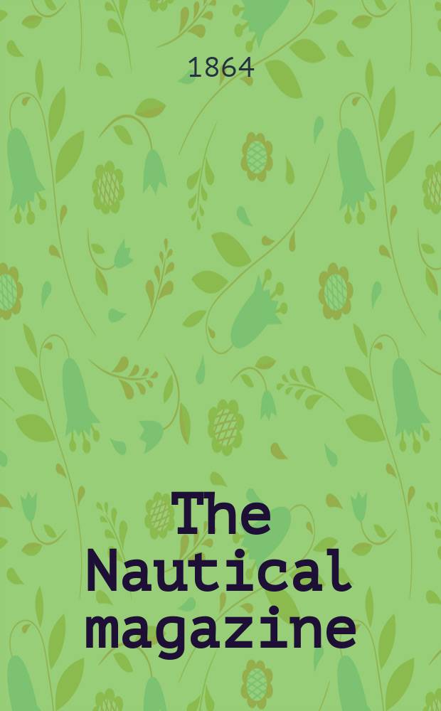 The Nautical magazine : A magazine for those interested in ships and the see. Vol. 33, № 1