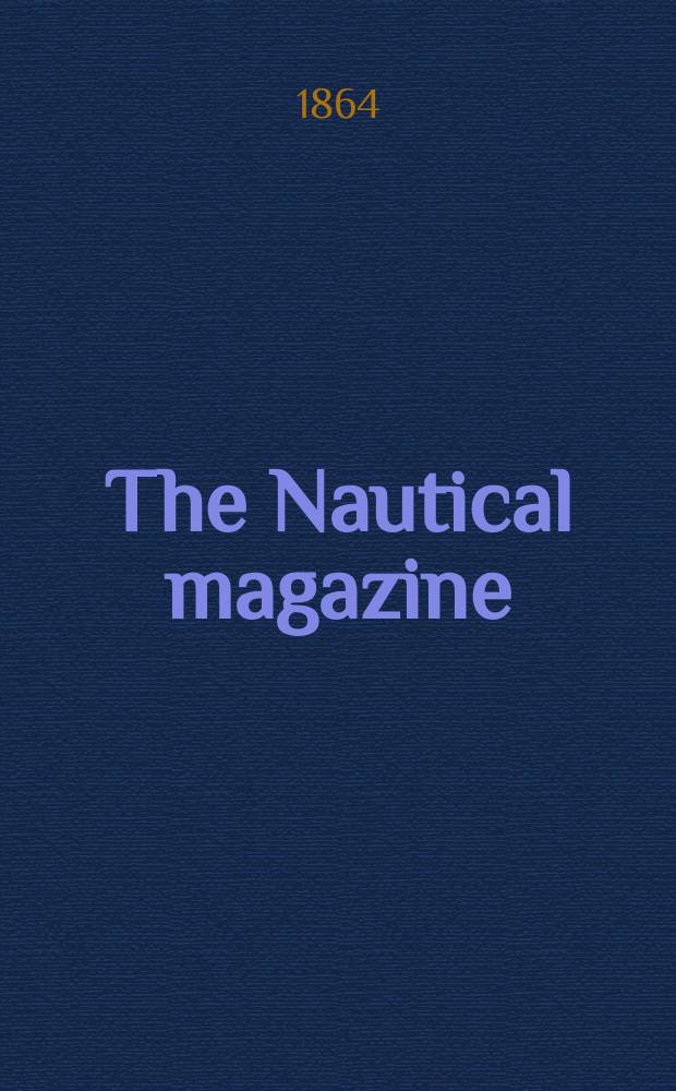 The Nautical magazine : A magazine for those interested in ships and the see. Vol. 33, № 12