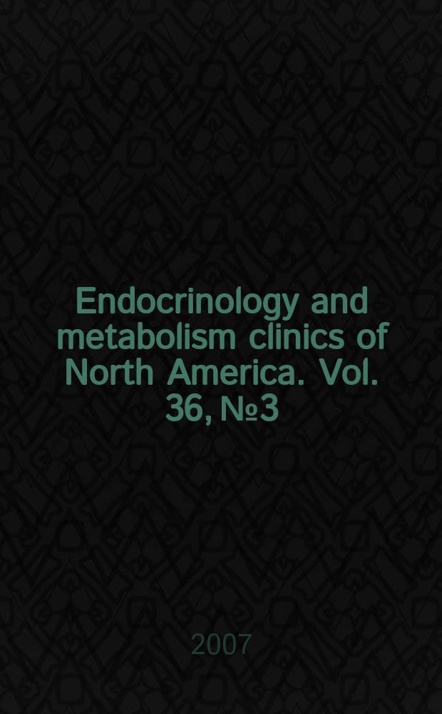 Endocrinology and metabolism clinics of North America. Vol. 36, № 3 : Thyroid function and disease = Функция и болезни щитовидной железы.