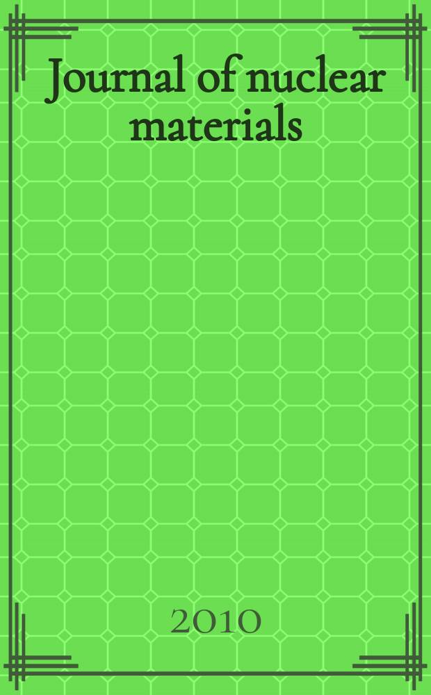 Journal of nuclear materials : A journal on metallurgy, ceramics and solid state physics in the nuclear energy industry. Vol. 406, № 3