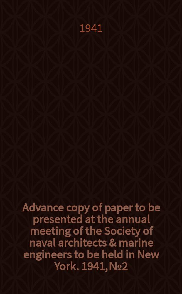 Advance copy of paper to be presented at the annual meeting of the Society of naval architects & marine engineers to be held in New York. 1941, №2 : Precision in naval architectural calculation