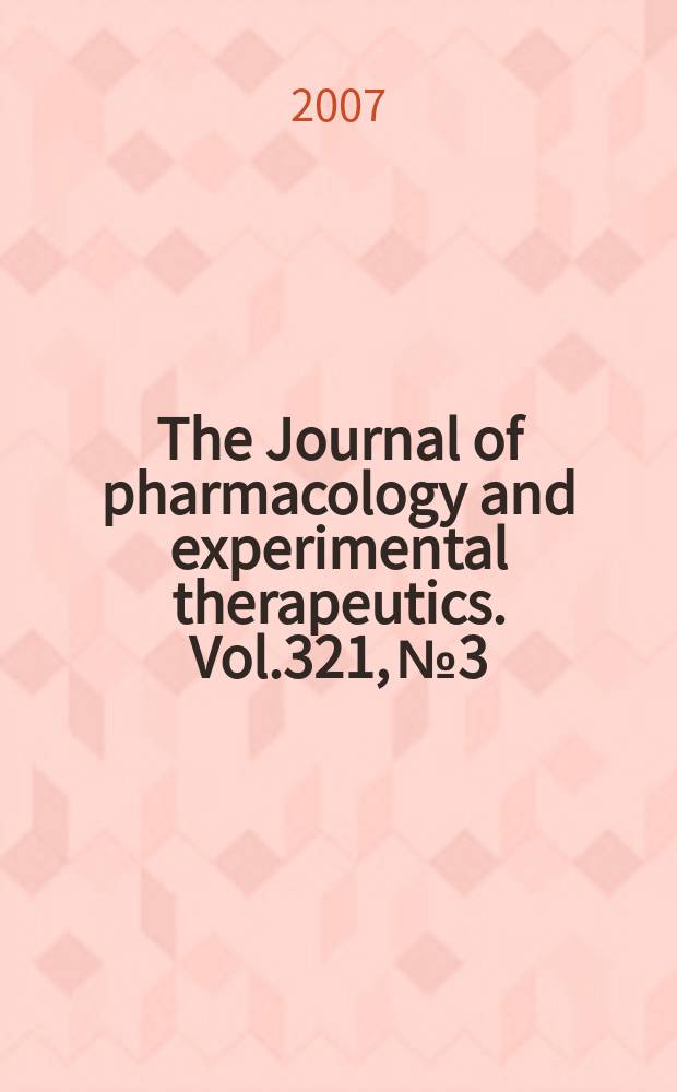The Journal of pharmacology and experimental therapeutics. Vol.321, №3