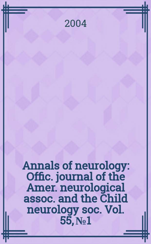 Annals of neurology : Offic. journal of the Amer. neurological assoc. and the Child neurology soc. Vol. 55, № 1