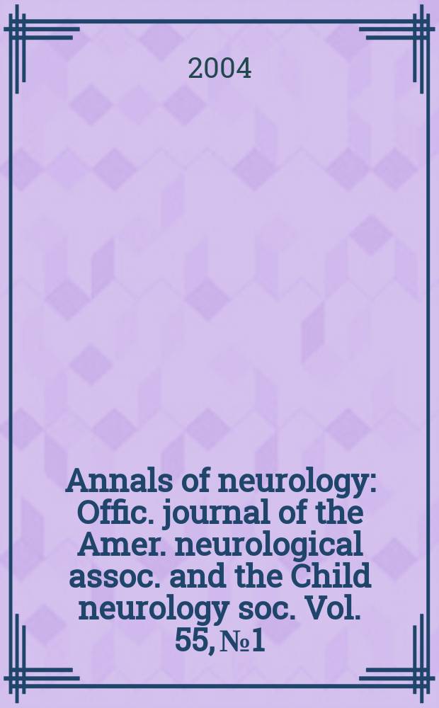 Annals of neurology : Offic. journal of the Amer. neurological assoc. and the Child neurology soc. Vol. 55, № 1