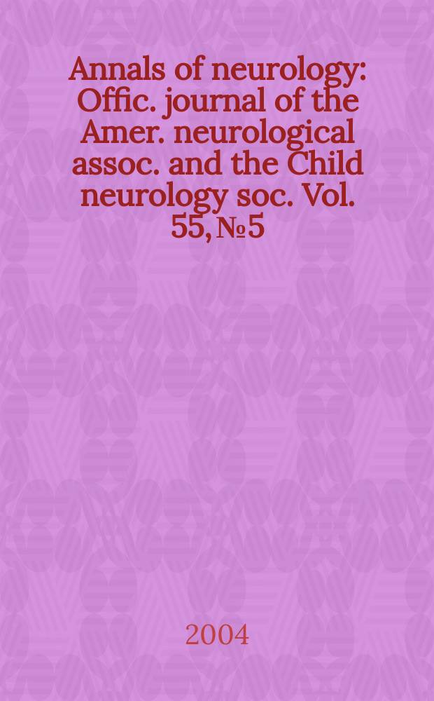 Annals of neurology : Offic. journal of the Amer. neurological assoc. and the Child neurology soc. Vol. 55, № 5