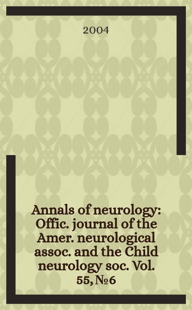 Annals of neurology : Offic. journal of the Amer. neurological assoc. and the Child neurology soc. Vol. 55, № 6