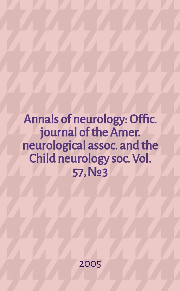 Annals of neurology : Offic. journal of the Amer. neurological assoc. and the Child neurology soc. Vol. 57, № 3