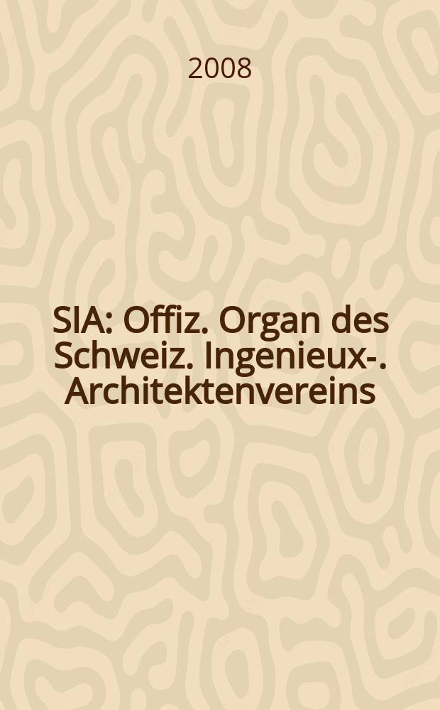 SIA : Offiz. Organ [des] Schweiz. Ingenieux -u. Architektenvereins (SIA), Ges. ehemaliger Studierender der ETH Z&uuml;rich (GEP), Schweiz Vereinig. beratender Ingenieure (USIC). 2008 Beil. к N 33/34 : Erneuertes SIA-Haus = Обновленный сиа-дом: история, город, строительство, архитектура, инженерное дело, техника.