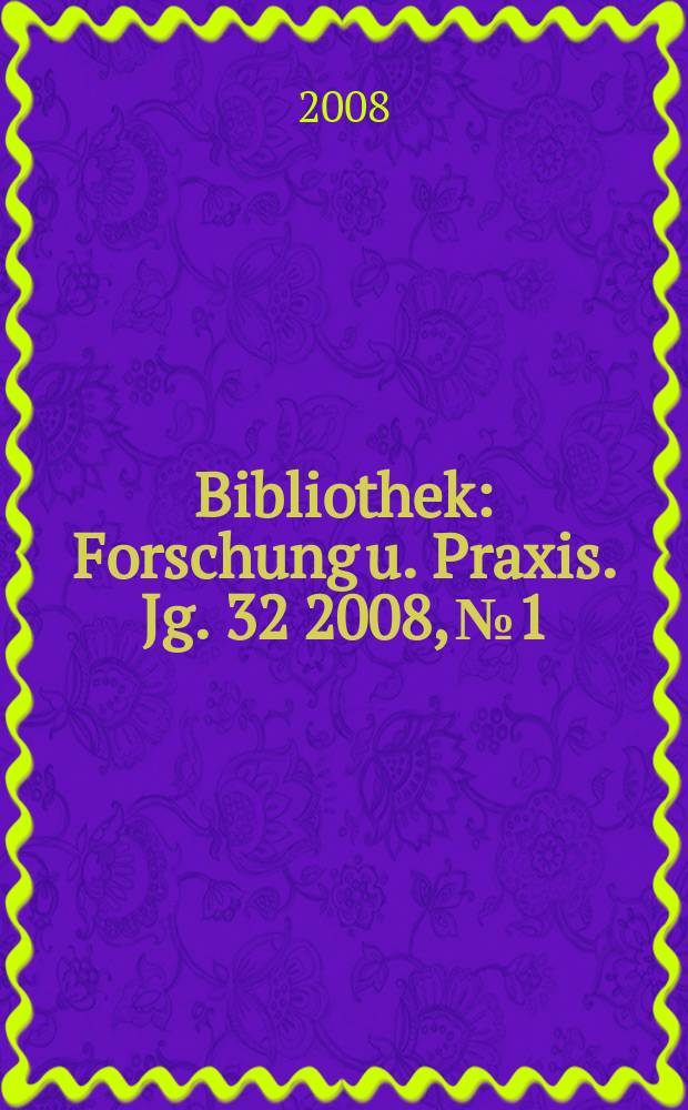 Bibliothek : Forschung u. Praxis. Jg. 32 2008, № 1