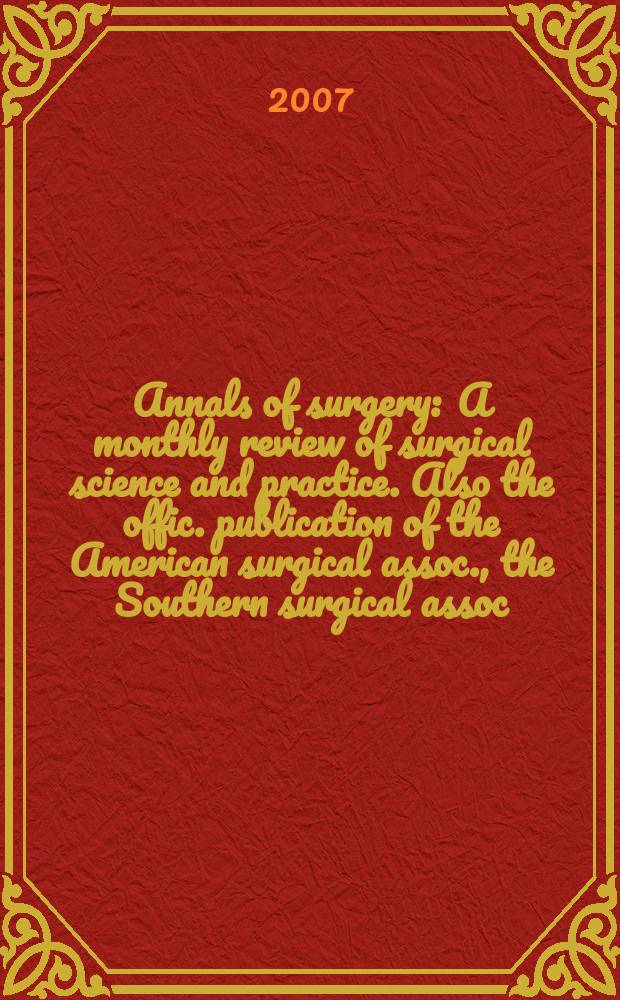Annals of surgery : A monthly review of surgical science and practice. Also the offic. publication of the American surgical assoc., the Southern surgical assoc., Philadelphia acad. of surgery, New York surgical soc. Vol. 246, № 6 : Vol. 246, № 6