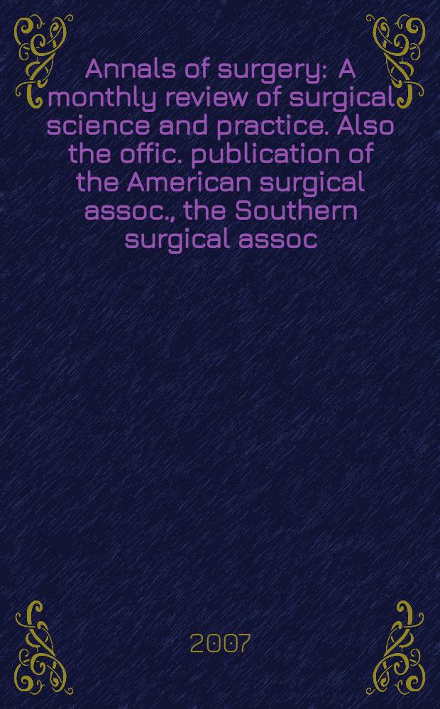 Annals of surgery : A monthly review of surgical science and practice. Also the offic. publication of the American surgical assoc., the Southern surgical assoc., Philadelphia acad. of surgery, New York surgical soc. Vol. 245, № 1