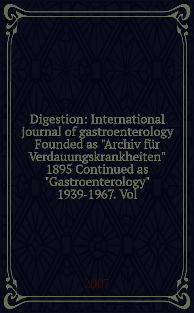 Digestion : International journal of gastroenterology Founded as "Archiv für Verdauungskrankheiten" 1895 Continued as "Gastroenterology" 1939-1967. Vol. 75, № 1