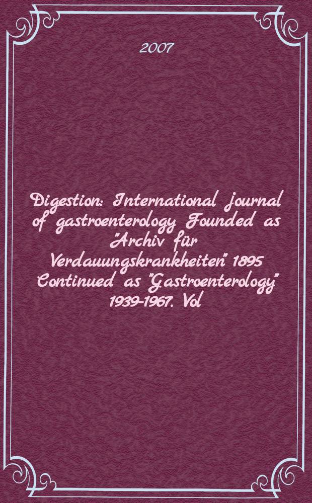 Digestion : International journal of gastroenterology Founded as "Archiv für Verdauungskrankheiten" 1895 Continued as "Gastroenterology" 1939-1967. Vol. 75, № 3