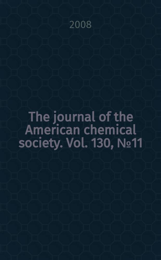 The journal of the American chemical society. Vol. 130, № 11