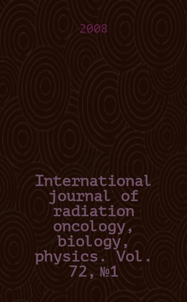 International journal of radiation oncology, biology, physics. Vol. 72, № 1