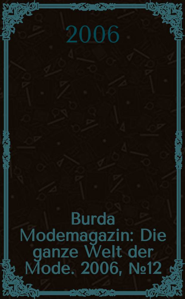 Burda Modemagazin : Die ganze Welt der Mode. 2006, № 12