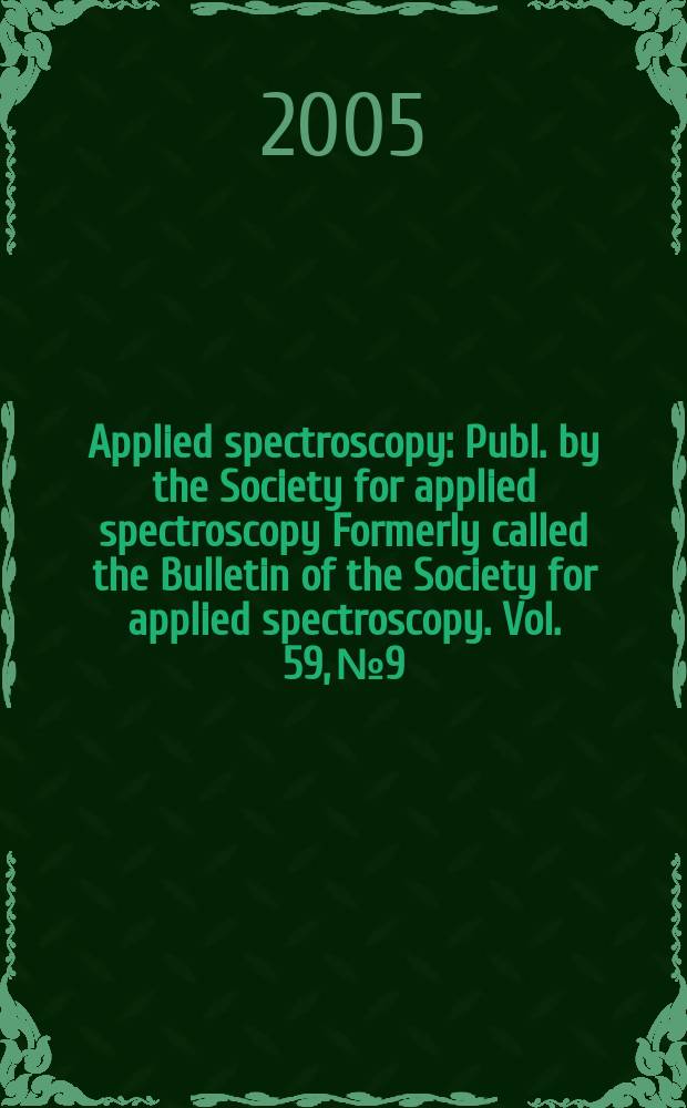 Applied spectroscopy : Publ. by the Society for applied spectroscopy Formerly called the Bulletin of the Society for applied spectroscopy. Vol. 59, № 9