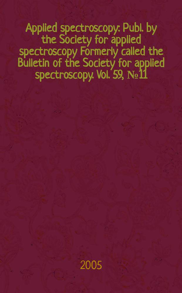 Applied spectroscopy : Publ. by the Society for applied spectroscopy Formerly called the Bulletin of the Society for applied spectroscopy. Vol. 59, № 11