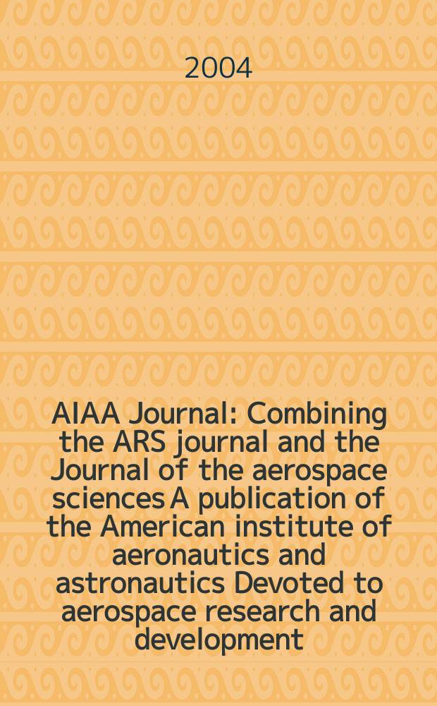 AIAA Journal : Combining the ARS journal and the Journal of the aerospace sciences A publication of the American institute of aeronautics and astronautics Devoted to aerospace research and development. Vol. 42, № 12