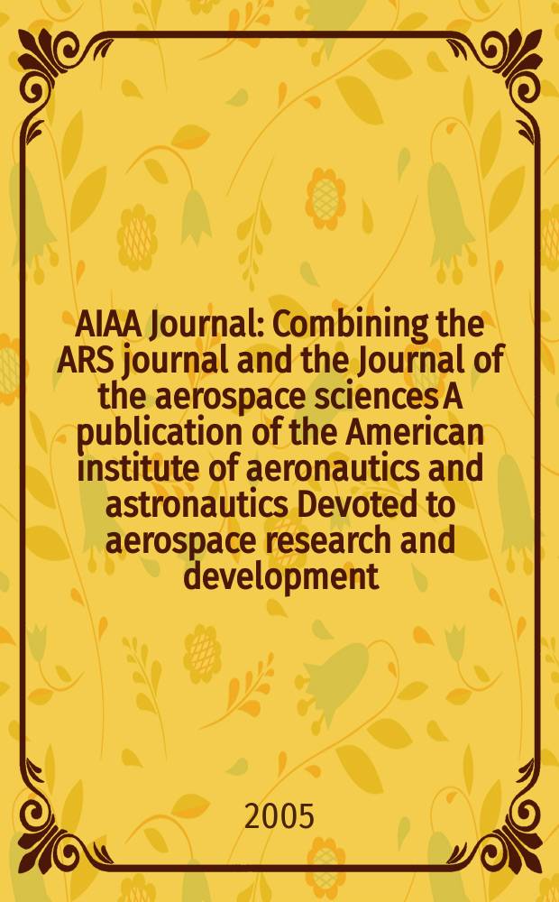 AIAA Journal : Combining the ARS journal and the Journal of the aerospace sciences A publication of the American institute of aeronautics and astronautics Devoted to aerospace research and development. Vol. 43, № 2