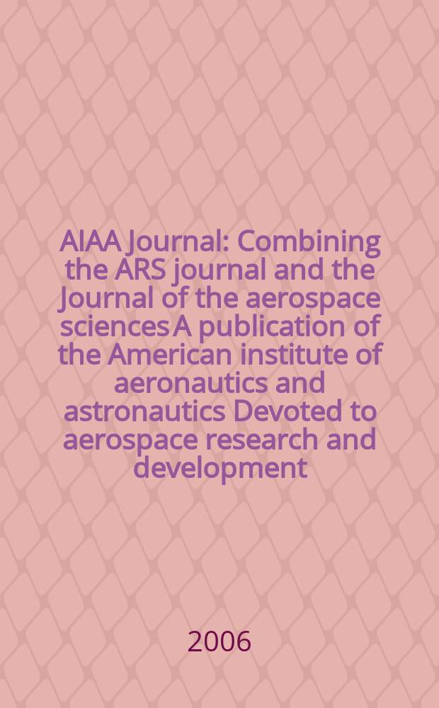 AIAA Journal : Combining the ARS journal and the Journal of the aerospace sciences A publication of the American institute of aeronautics and astronautics Devoted to aerospace research and development. Vol. 44, № 6