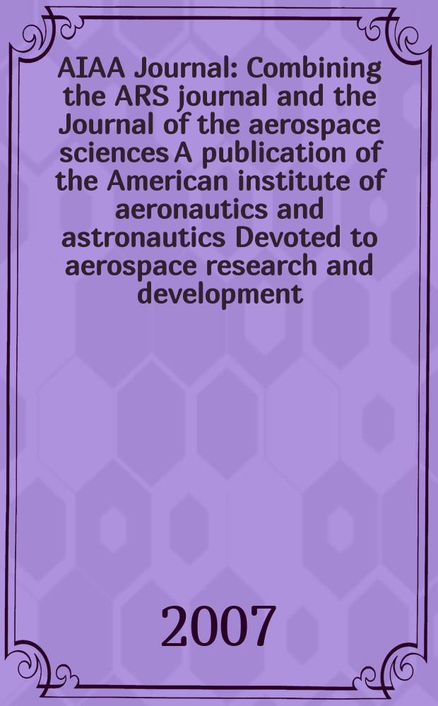 AIAA Journal : Combining the ARS journal and the Journal of the aerospace sciences A publication of the American institute of aeronautics and astronautics Devoted to aerospace research and development. Vol. 45, № 4