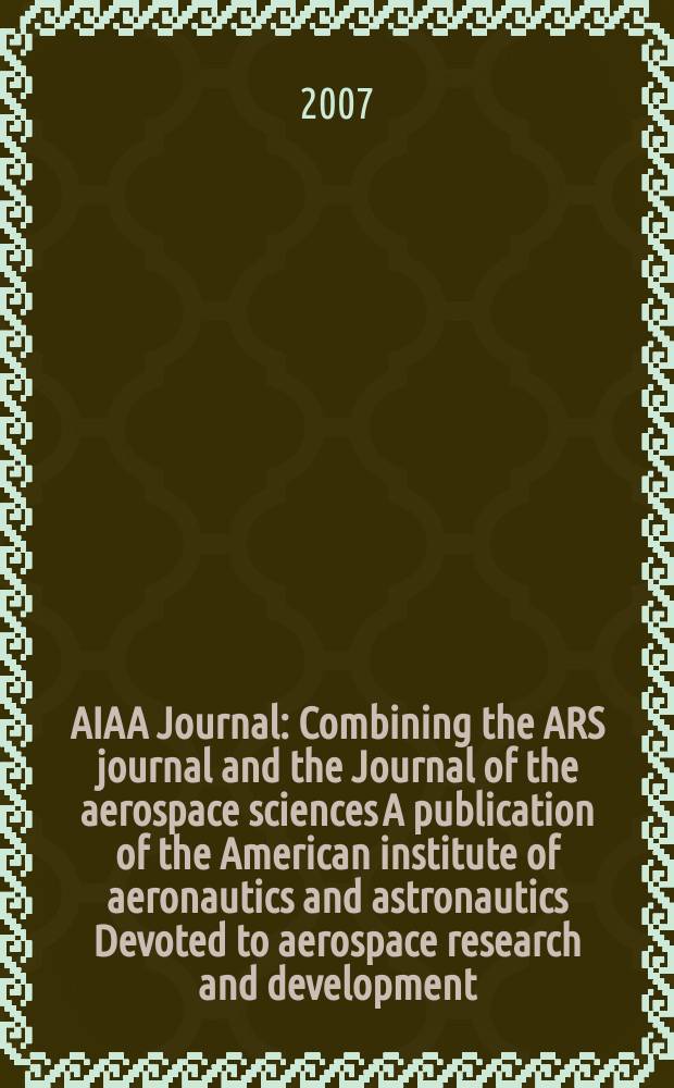 AIAA Journal : Combining the ARS journal and the Journal of the aerospace sciences A publication of the American institute of aeronautics and astronautics Devoted to aerospace research and development. Vol. 45, № 12