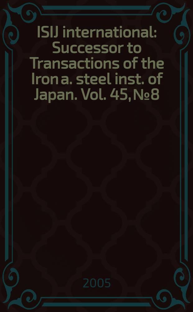 ISIJ international : Successor to Transactions of the Iron a. steel inst. of Japan. Vol. 45, № 8