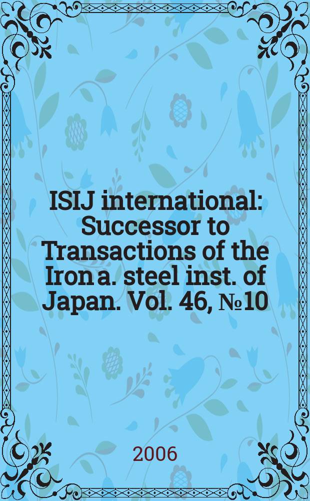 ISIJ international : Successor to Transactions of the Iron a. steel inst. of Japan. Vol. 46, № 10