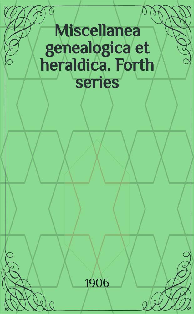 Miscellanea genealogica et heraldica. Forth series