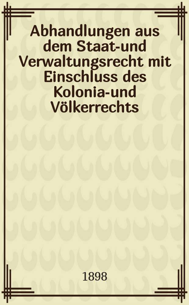 Abhandlungen aus dem Staats- und Verwaltungsrecht mit Einschluss des Kolonial- und V&ouml;lkerrechts