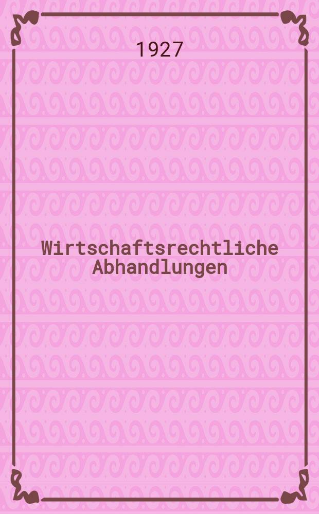 Wirtschaftsrechtliche Abhandlungen