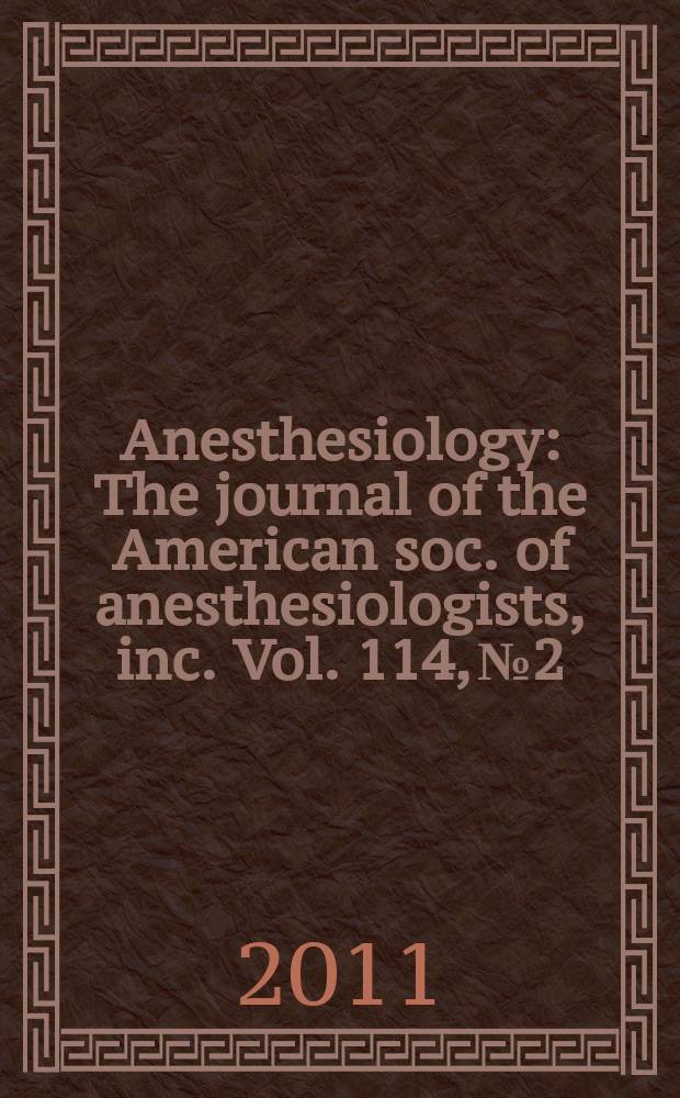 Anesthesiology : The journal of the American soc. of anesthesiologists, inc. Vol. 114, № 2