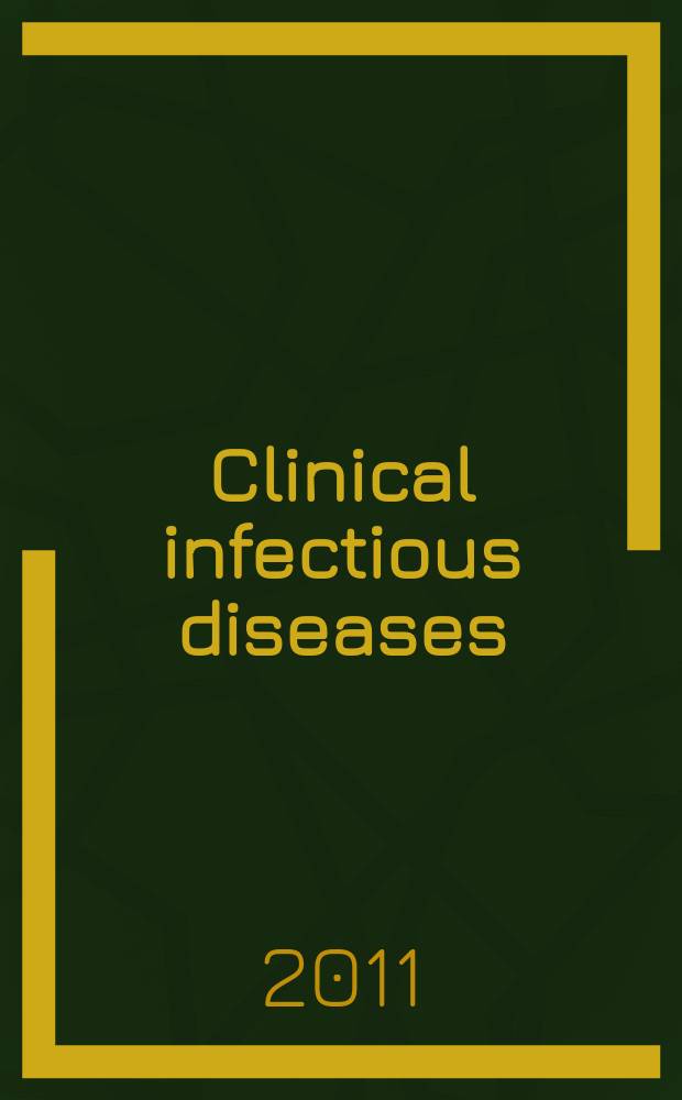 Clinical infectious diseases : (formerly Reviews of infectious diseases) An offic. publ. of the Infectious diseases soc. of America. Vol. 52, № 2
