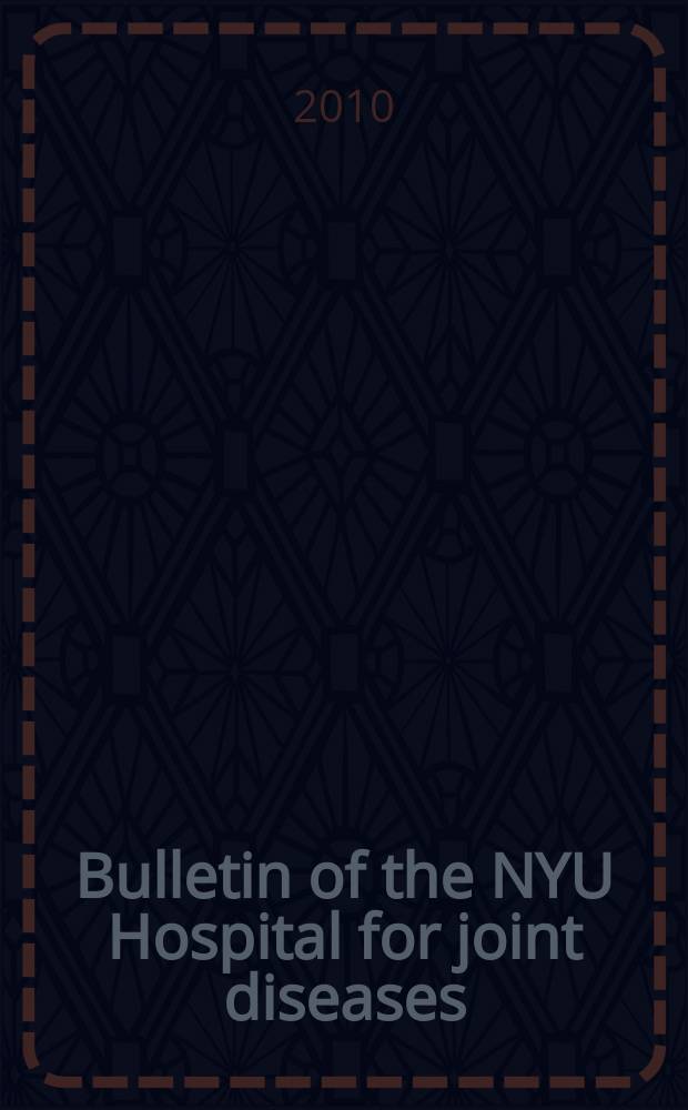 Bulletin of the NYU Hospital for joint diseases : official journal of the NYU Hospital for joint diseases department of orthopaedic surgery a journal of orthopaedics, rheumatology and related disciplines. Vol. 68, № 3 : Current reviews in rheumatology 2010