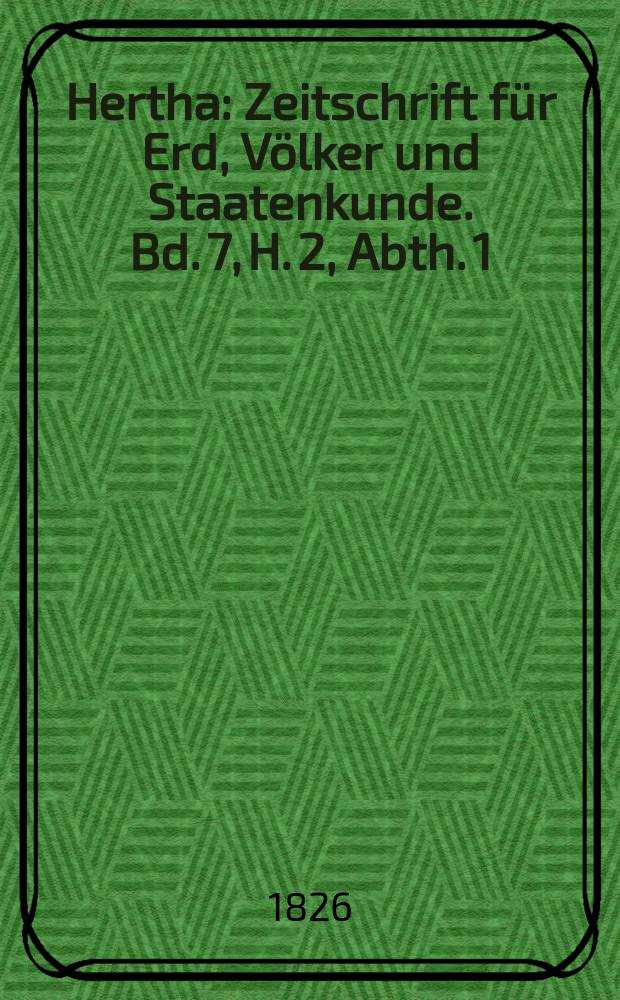 Hertha : Zeitschrift für Erd, Völker und Staatenkunde. Bd. 7, H. 2, Abth. 1 : Abhandlungen