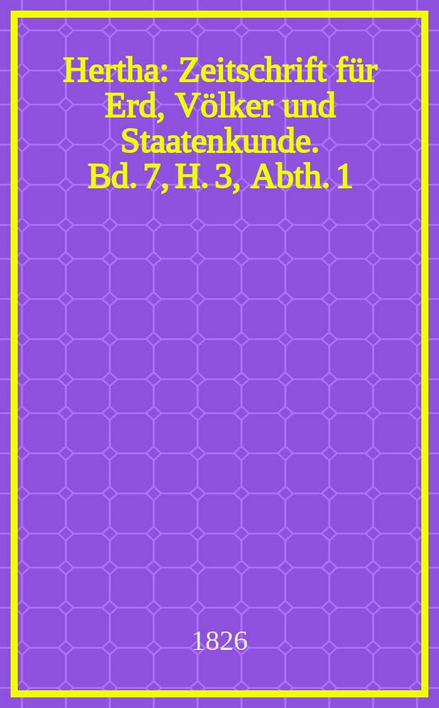 Hertha : Zeitschrift für Erd, Völker und Staatenkunde. Bd. 7, H. 3, Abth. 1 : Abhandlungen