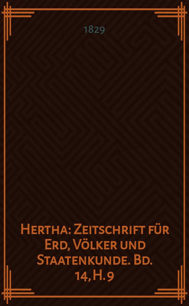 Hertha : Zeitschrift für Erd, Völker und Staatenkunde. Bd. 14, H. 9