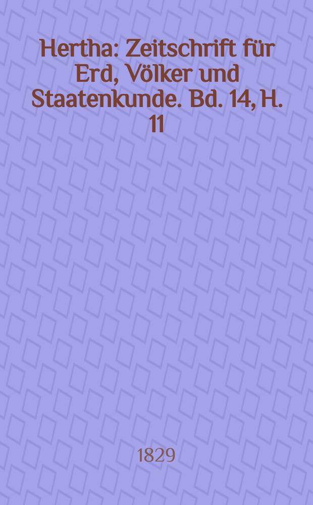 Hertha : Zeitschrift für Erd, Völker und Staatenkunde. Bd. 14, H. 11/12