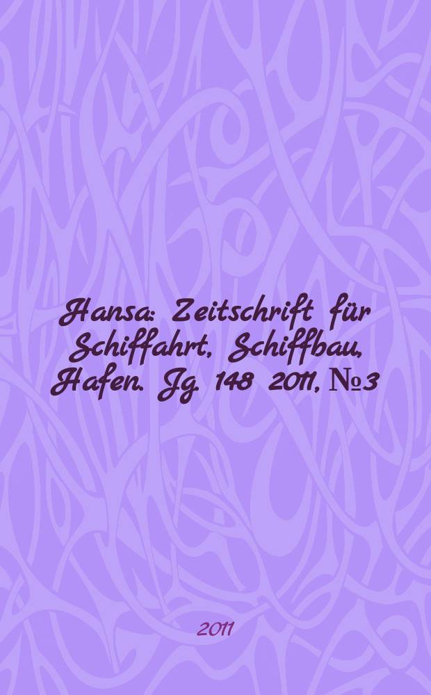 Hansa : Zeitschrift für Schiffahrt, Schiffbau, Hafen. Jg. 148 2011, № 3