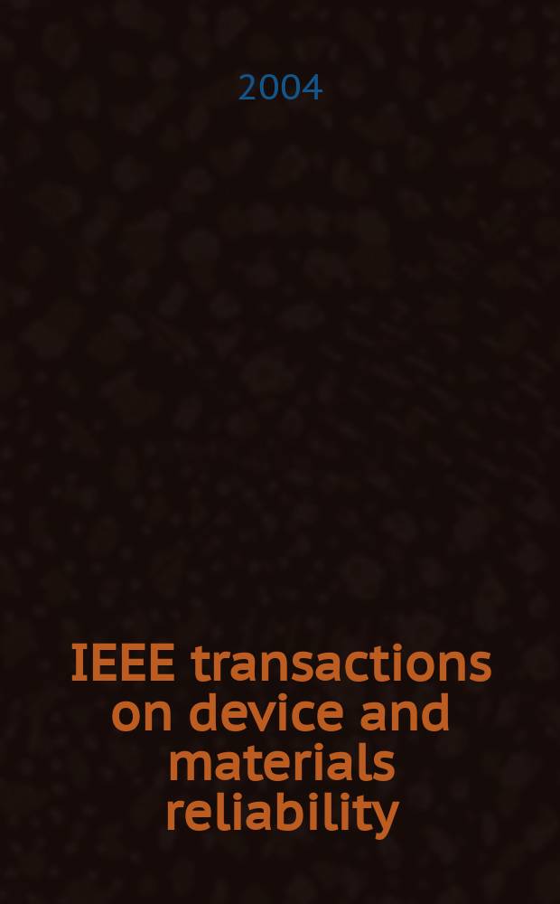 IEEE transactions on device and materials reliability : A publ. of the IEEE Electron devices soc. a. the IEEE Reliability soc. Vol. 4, № 1