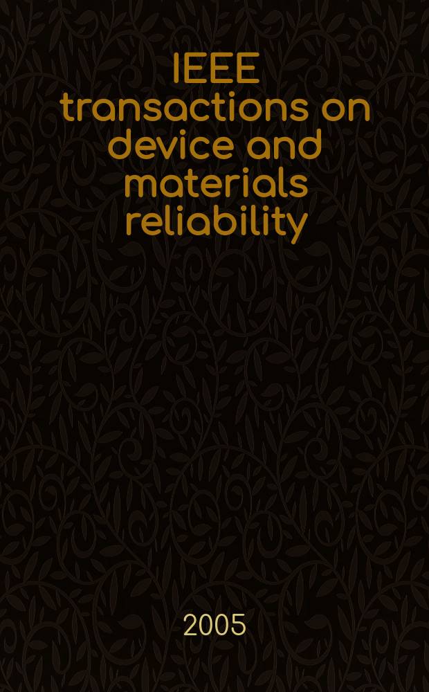 IEEE transactions on device and materials reliability : A publ. of the IEEE Electron devices soc. a. the IEEE Reliability soc. Vol. 5, № 4