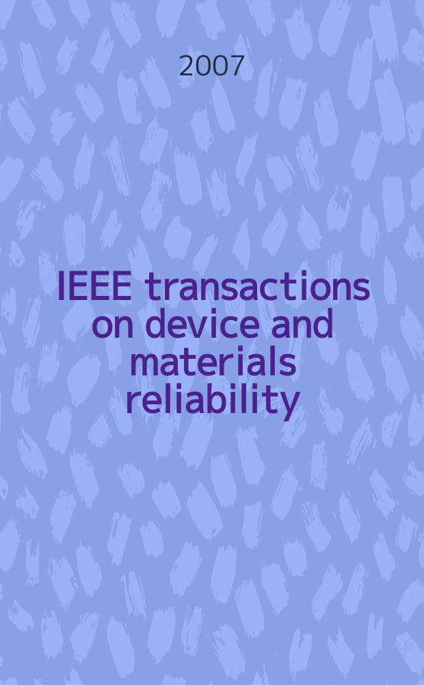 IEEE transactions on device and materials reliability : A publ. of the IEEE Electron devices soc. a. the IEEE Reliability soc. Vol. 7, № 2