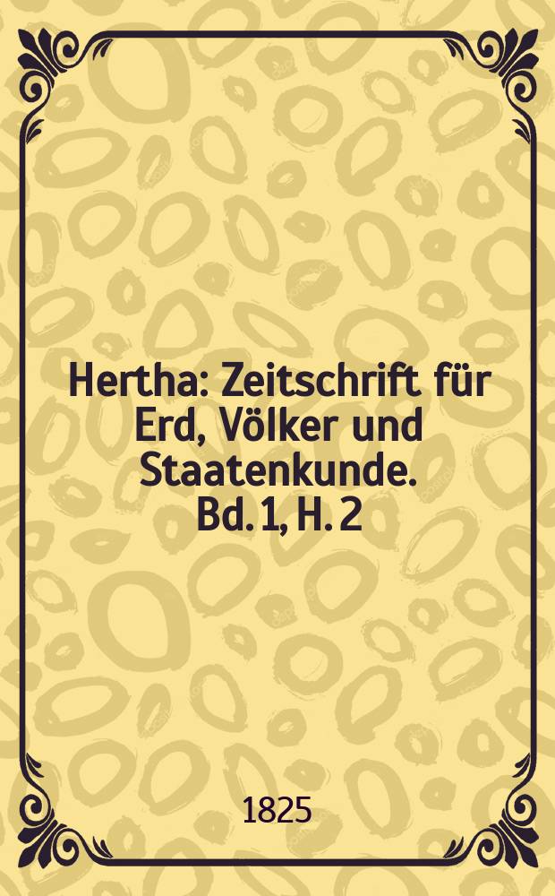 Hertha : Zeitschrift für Erd, Völker und Staatenkunde. Bd. 1, H. 2