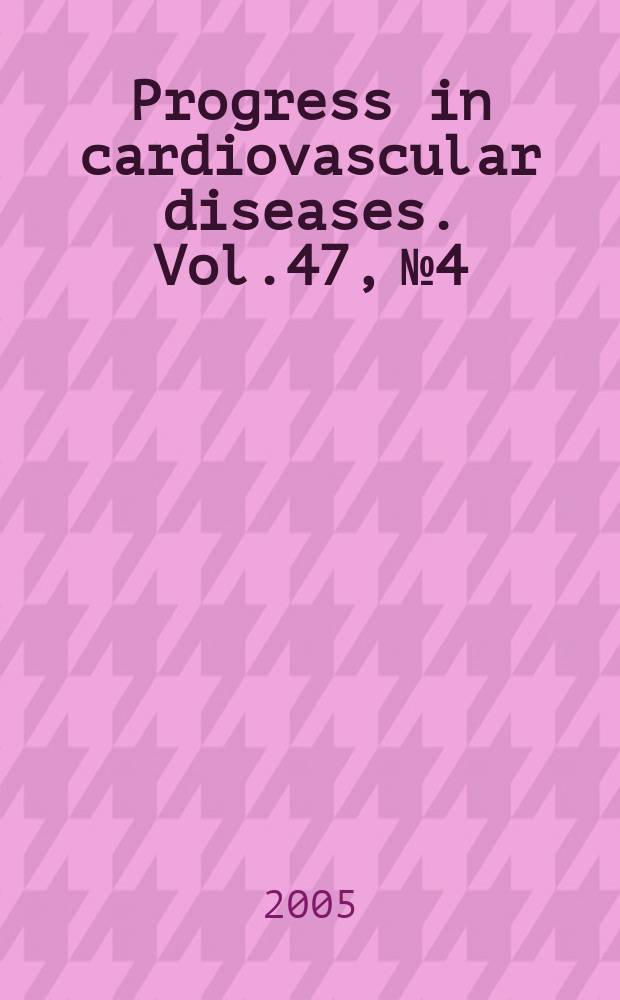 Progress in cardiovascular diseases. Vol.47, №4