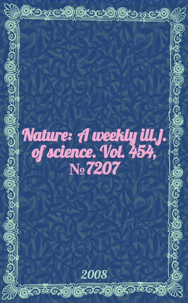 Nature : A weekly ill. j. of science. Vol. 454, № 7207