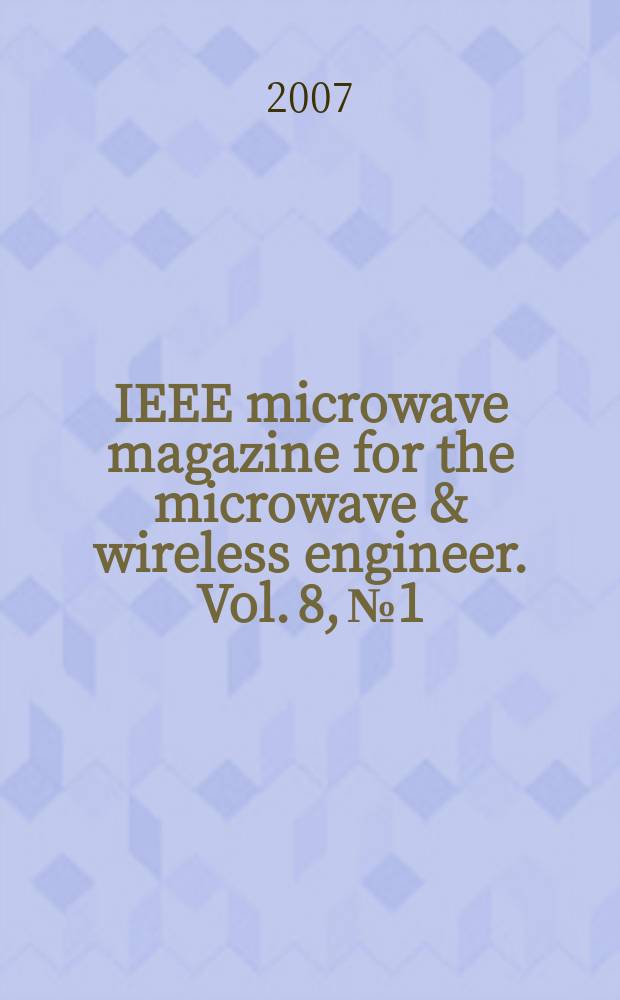 IEEE microwave magazine for the microwave & wireless engineer. Vol. 8, № 1