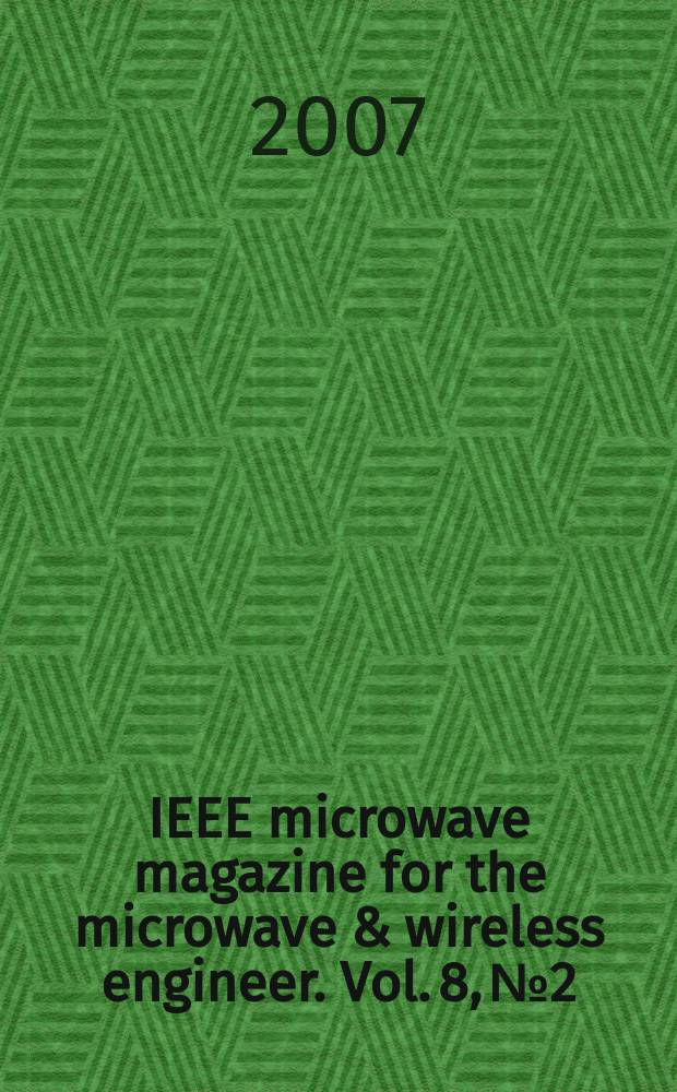 IEEE microwave magazine for the microwave & wireless engineer. Vol. 8, № 2