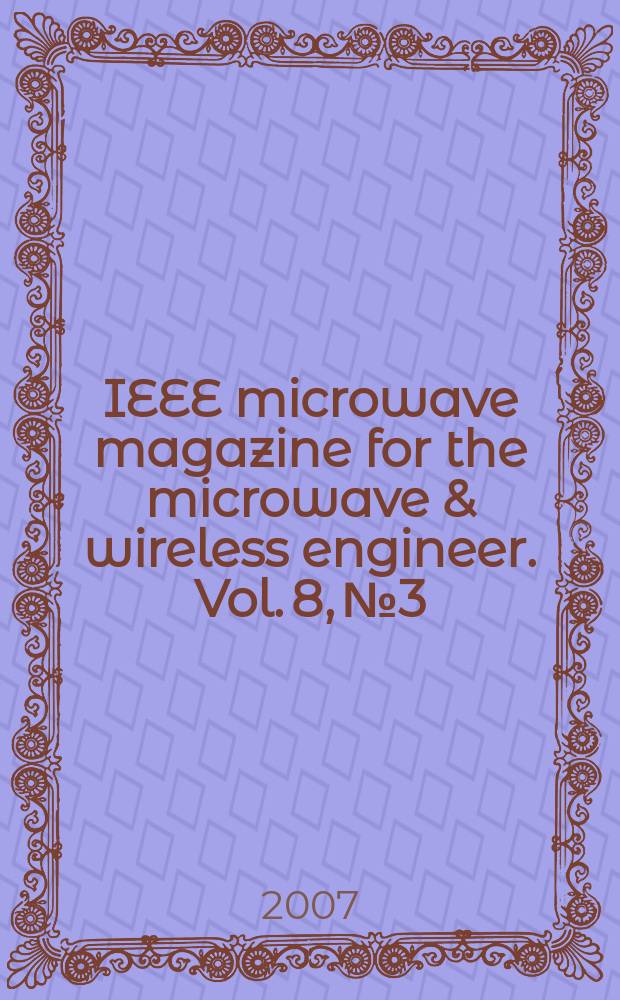 IEEE microwave magazine for the microwave & wireless engineer. Vol. 8, № 3