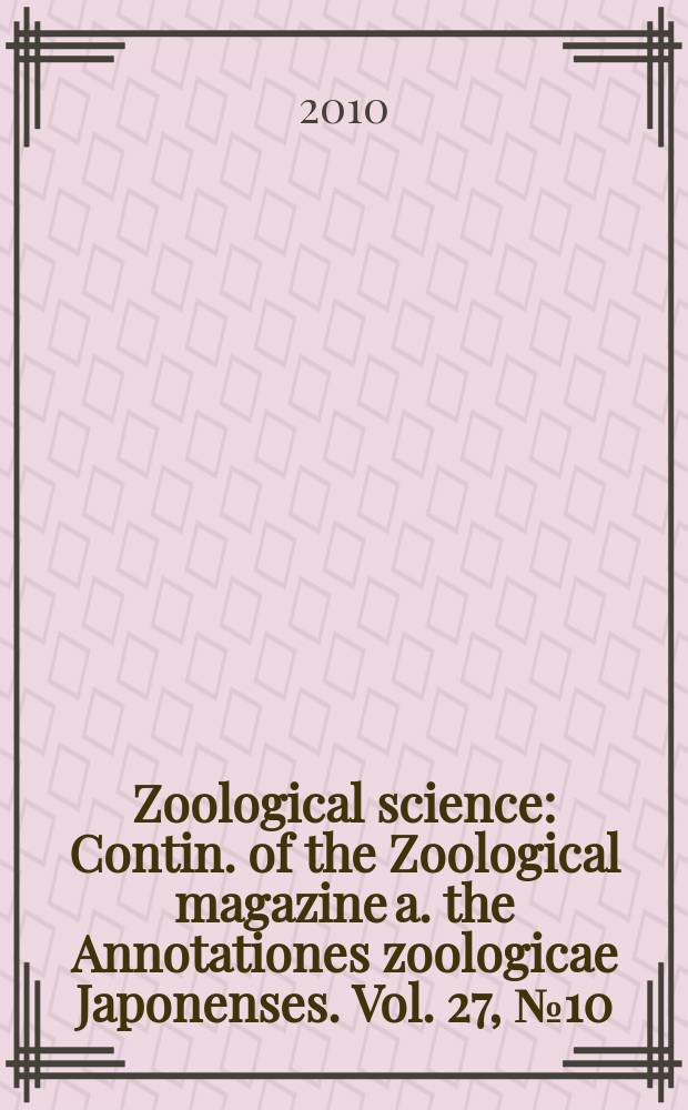 Zoological science : Contin. of the Zoological magazine a. the Annotationes zoologicae Japonenses. Vol. 27, № 10